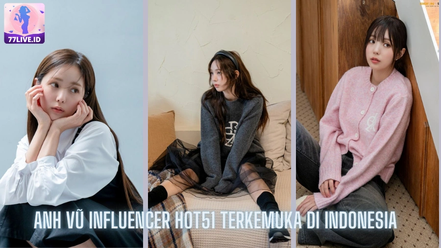 You are currently viewing Anh Vũ Influencer Hot51 Terkemuka di Indonesia