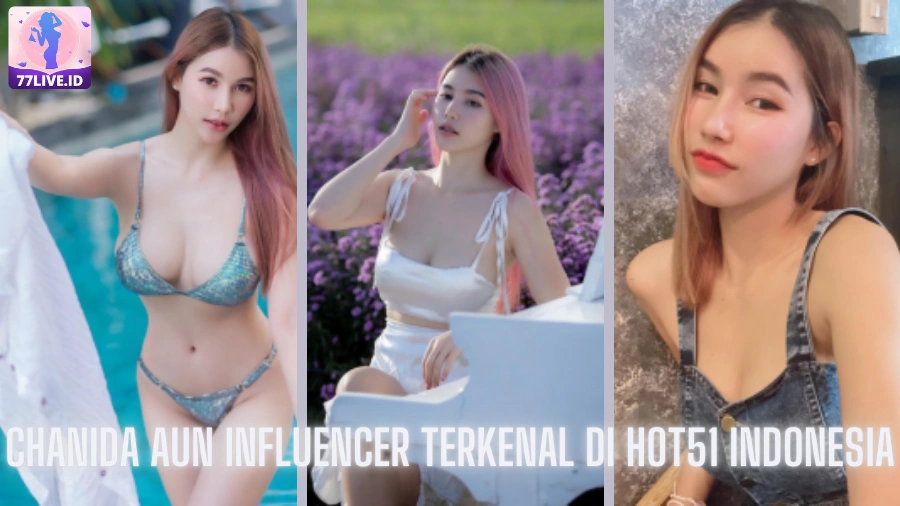 You are currently viewing Chanida Aun Influencer Terkenal di Hot51 Indonesia