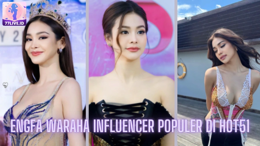 You are currently viewing Engfa Waraha Influencer Populer di Hot51 Indonesia