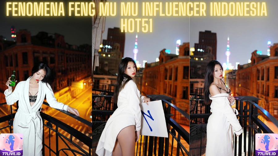 You are currently viewing Fenomena Feng Mu Mu Influencer Indonesia Hot51