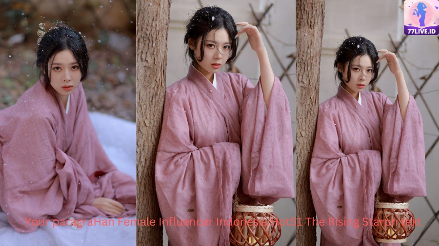 Read more about the article Han Female Influencer Indonesia Hot51 The Rising Star