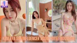 Read more about the article Kanlaya Sae Influencer Ngow Hot51 Indonesia