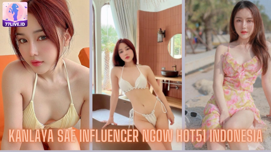 You are currently viewing Kanlaya Sae Influencer Ngow Hot51 Indonesia