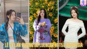 Read more about the article Lê Lý Lan Hương Influencer Hot51 Indonesia