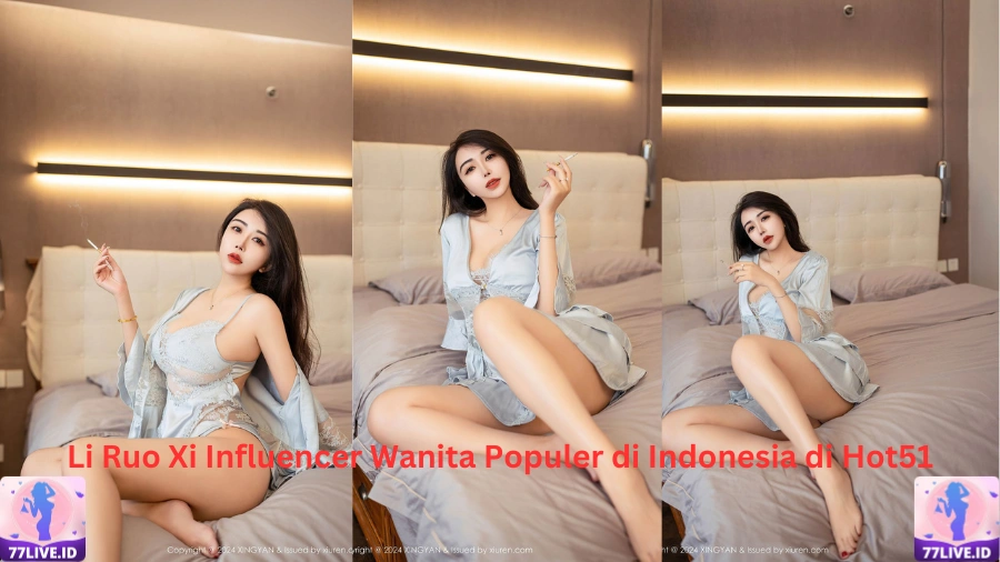You are currently viewing Li Ruo Xi Influencer Wanita Populer di Indonesia di Hot51