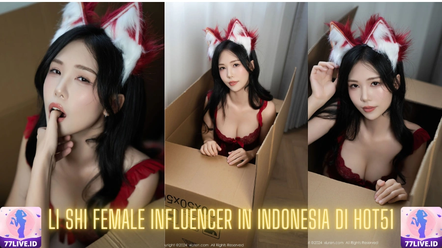 You are currently viewing Li Shi Female Influencer in Indonesia di Hot51