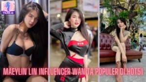 Read more about the article Maeylin Lin Influencer Wanita Populer di Hot51