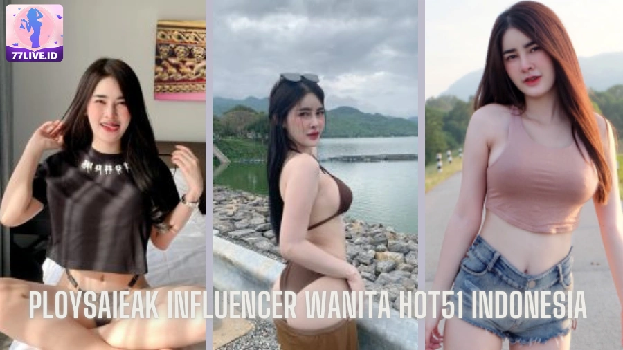 You are currently viewing Ploysaieak Influencer Wanita Hot51 Indonesia