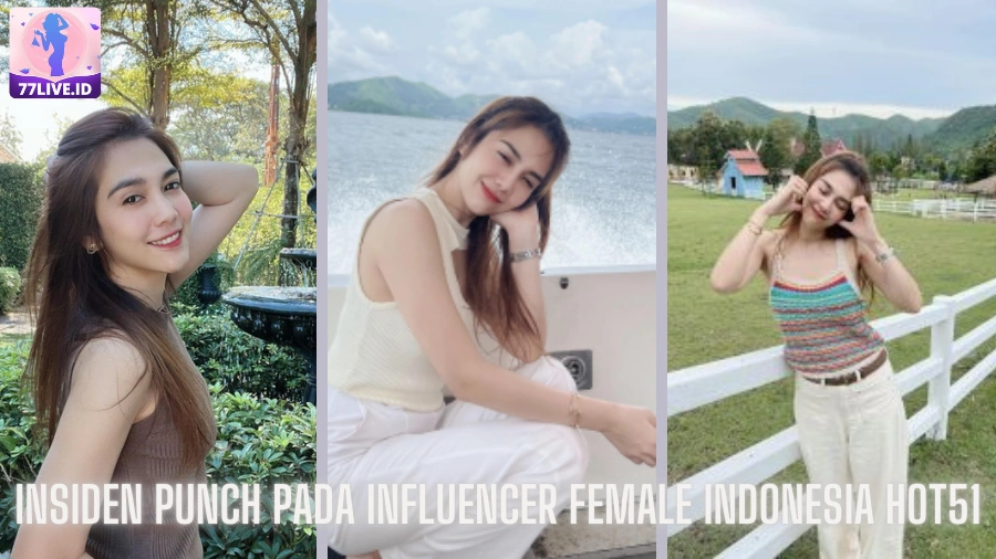 You are currently viewing Insiden Punch pada Influencer Female Indonesia Hot51