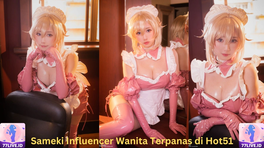 You are currently viewing Sameki Influencer Wanita Terpanas di Hot51 Best App