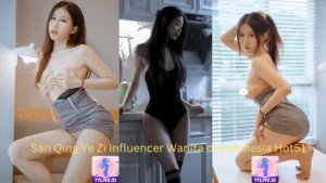 Read more about the article San Qing Ye Zi Influencer Wanita di Indonesia Hot51 Best App