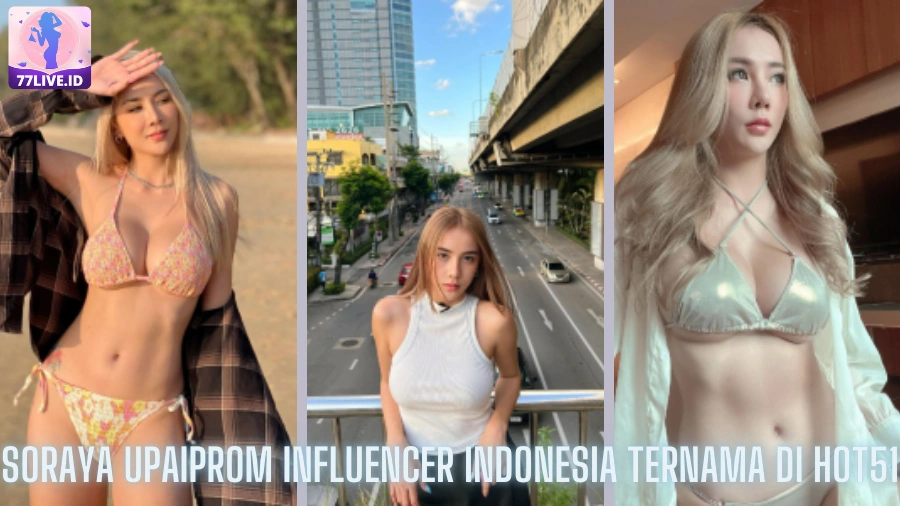 You are currently viewing Soraya Upaiprom Influencer Indonesia Ternama di Hot51