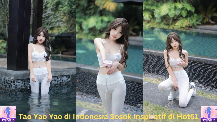 You are currently viewing Influencer Tao Yao Yao di Indonesia Sosok Inspiratif di Hot51 Best App