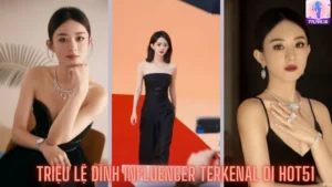 Read more about the article Triệu Lệ Dĩnh Influencer Terkenal di Hot51