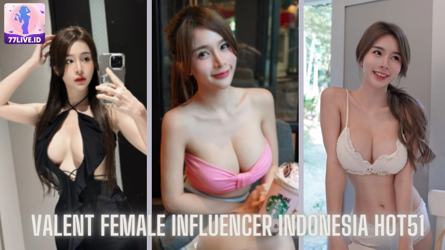 You are currently viewing Valent Female Influencer Indonesia Hot51