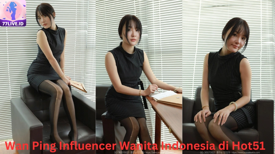Read more about the article Wan Ping Influencer Wanita Indonesia di Hot51 Best App