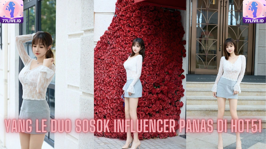 You are currently viewing Yang Le Duo Sosok Influencer Panas di Hot51
