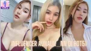 Read more about the article Influencer aunaun_nn di Hot51 Sosok Ikonik di Dunia Digital