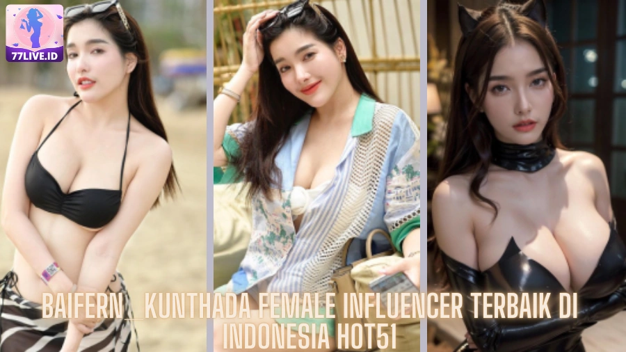 You are currently viewing Baifern_Kunthada Female Influencer Terbaik di Indonesia Hot51