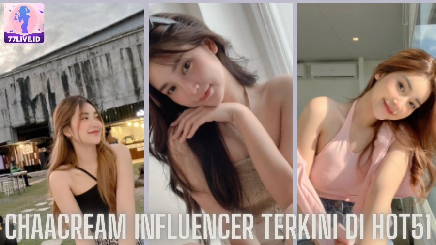 You are currently viewing Chaacream Influencer Terkini di Hot51 Indonesia