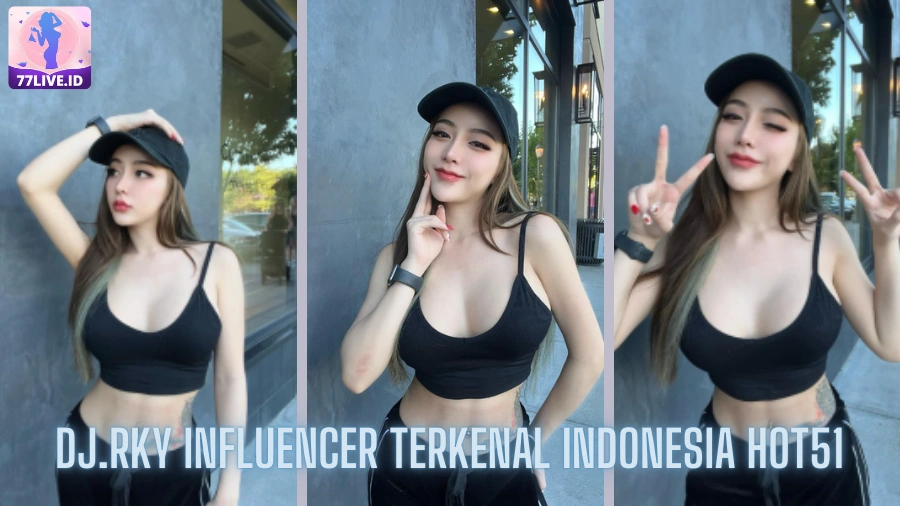 You are currently viewing DJ.RKY Influencer Terkenal Indonesia Hot51