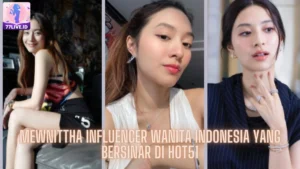 Read more about the article Mengenal Mewnittha Influencer Wanita Indonesia yang Bersinar di Hot51