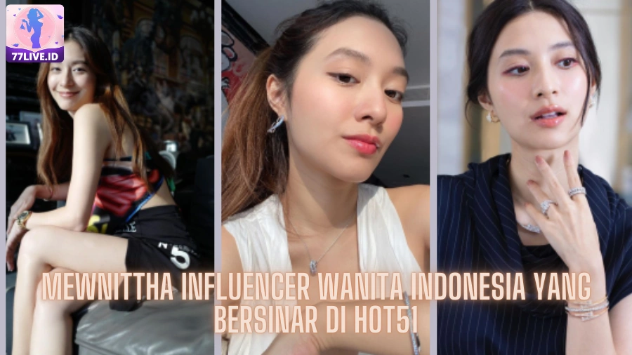 Read more about the article Mengenal Mewnittha Influencer Wanita Indonesia yang Bersinar di Hot51