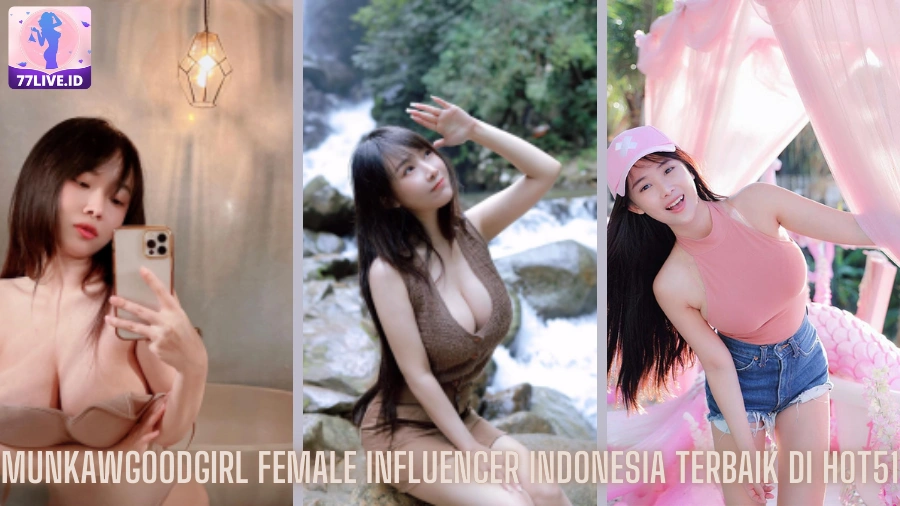 You are currently viewing Munkawgoodgirl Female Influencer Indonesia Terbaik di Hot51