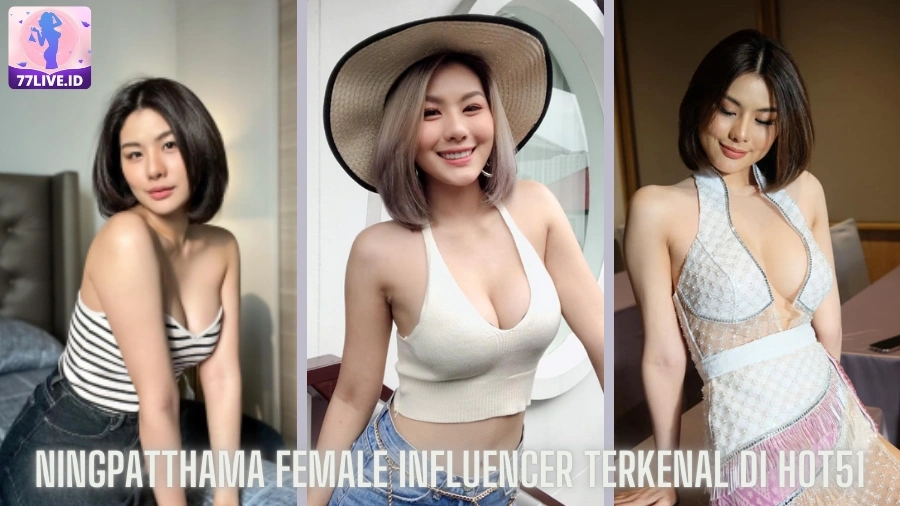 You are currently viewing Ningpatthama Female Influencer Terkenal di Hot51