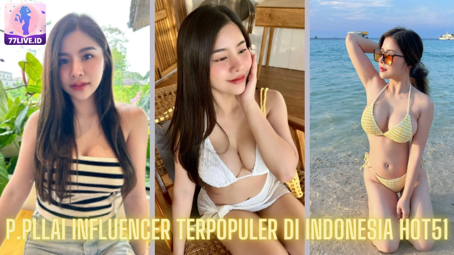 You are currently viewing P.pllai Influencer Terpopuler di Indonesia Hot51