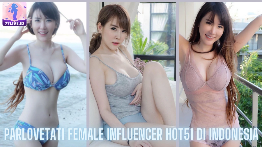 You are currently viewing Parlovetati Female Influencer Hot51 di Indonesia