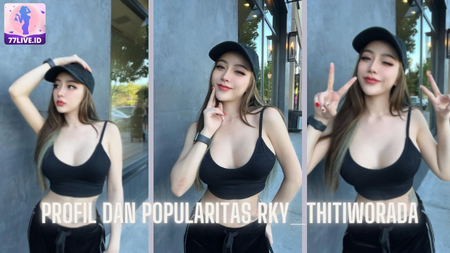 You are currently viewing Profil dan Popularitas Rky_Thitiworada