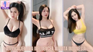 Read more about the article Wanmaijenjira Influencer Wanita Indonesia Terbaik di Hot51