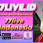 Pesona Adam Bennett di 77live Indonesia