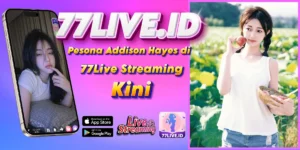 Read more about the article Pesona Addison Hayes di 77Live Streaming Kini