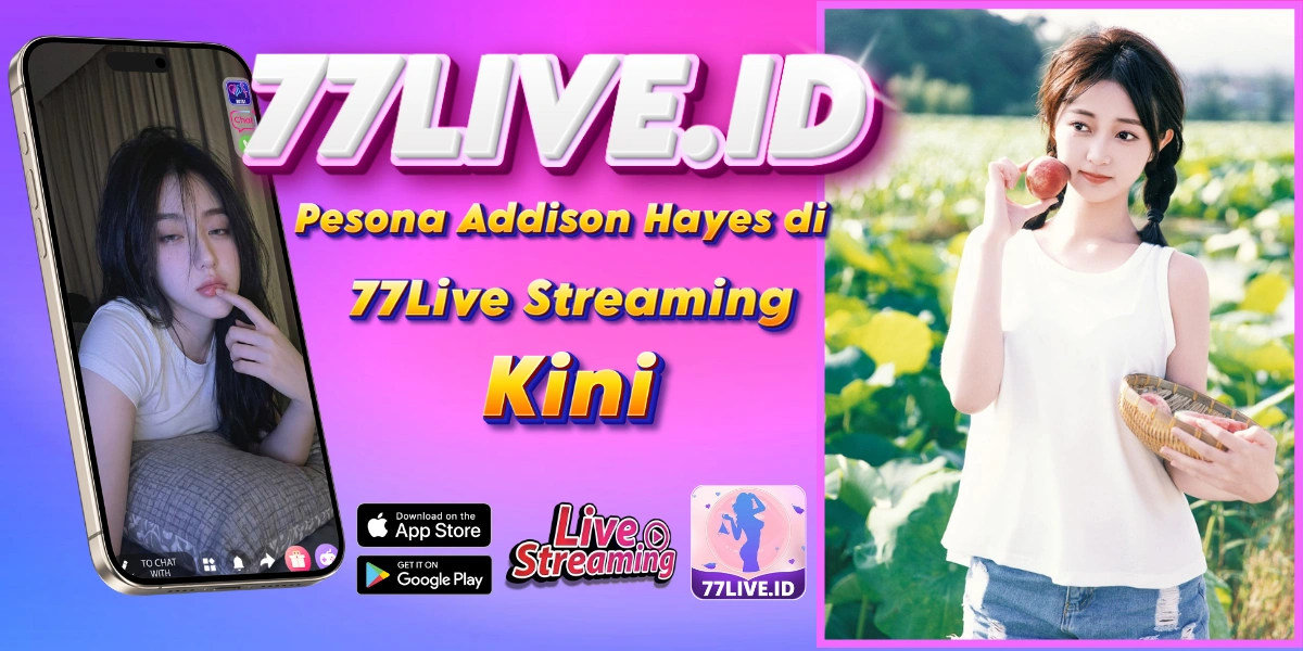 You are currently viewing Pesona Addison Hayes di 77Live Streaming Kini