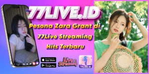 Read more about the article Pesona Zara Grant di 77Live Streaming Hits Terbaru