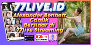 Read more about the article Alexander Bennett Cantik Bersinar di 77live Streaming