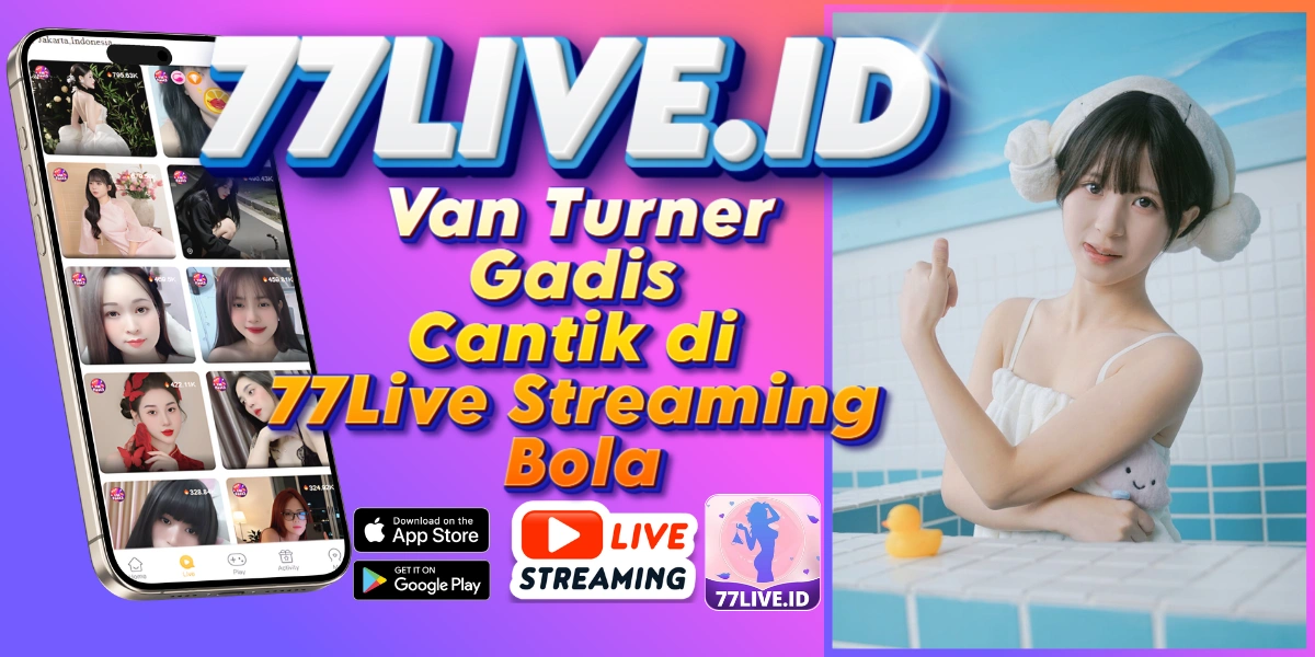 You are currently viewing Van Turner Gadis Cantik di 77Live Streaming Bola