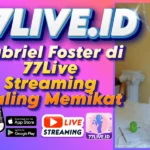 Gabriel Foster di 77Live Streaming Paling Memikat