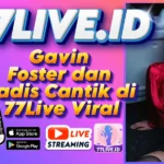 Gavin Foster dan Gadis Cantik di 77Live Viral