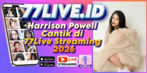 Read more about the article Harrison Powell Cantik di 77Live Streaming 2026