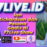 Ian Richardson dan Pesona Gadis di 77Live Show