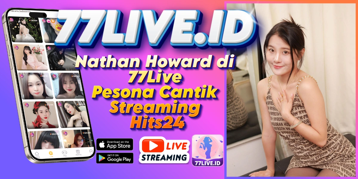 You are currently viewing Nathan Howard di 77Live Pesona Cantik Streaming Hits24