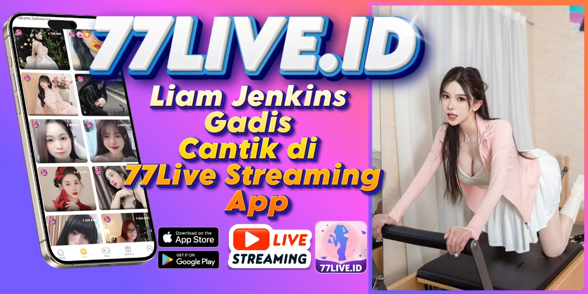 You are currently viewing Liam Jenkins Gadis Cantik di 77Live Streaming App