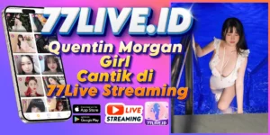 Read more about the article Quentin Morgan Girl Cantik di 77Live Streaming