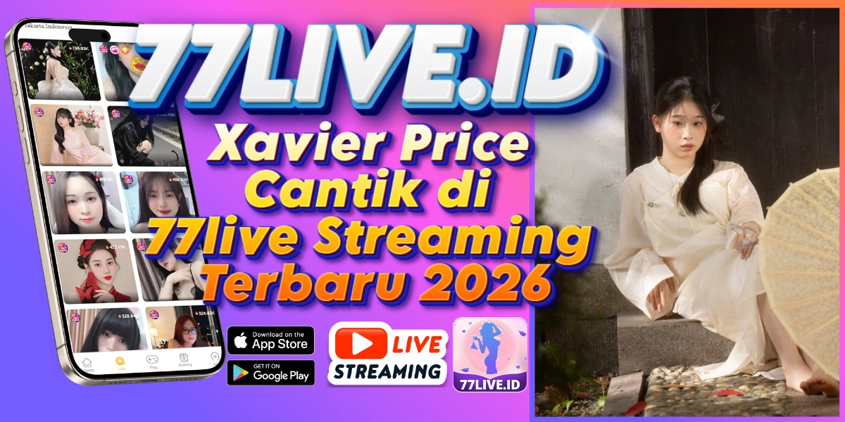 Read more about the article Xavier Price Cantik di 77live Streaming Terbaru 2026