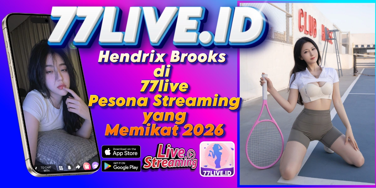 You are currently viewing Hendrix Brooks di 77live Pesona Streaming yang Memikat 2026
