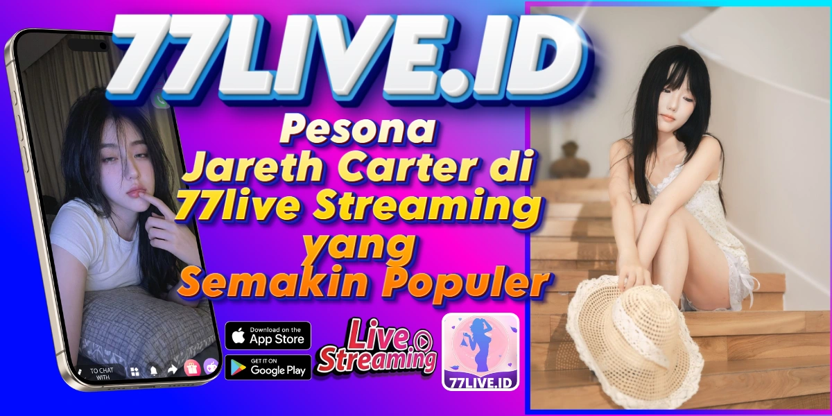 You are currently viewing Pesona Jareth Carter di 77live Streaming yang Semakin Populer