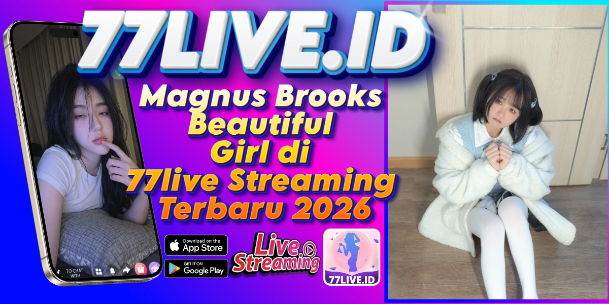 Read more about the article Magnus Brooks Beautiful Girl di 77live Streaming Terbaru 2026